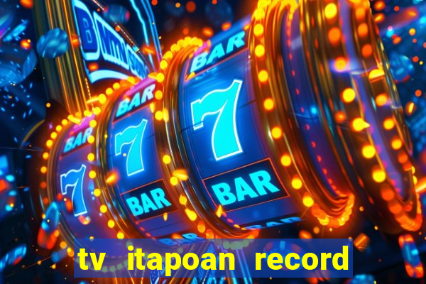 tv itapoan record bahia ao vivo